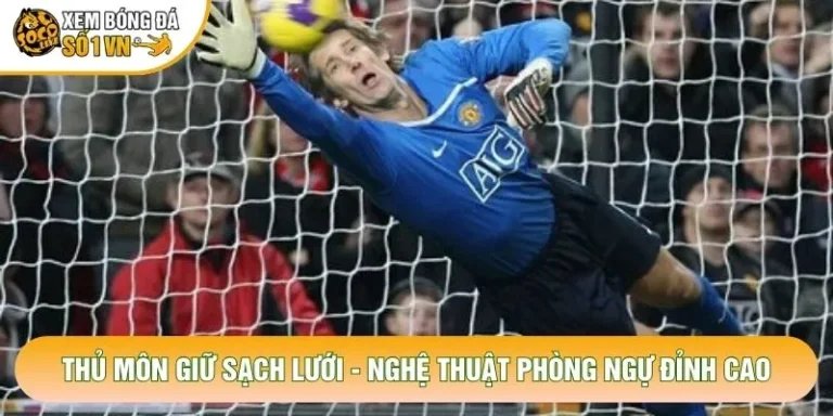 Thủ Môn Giữ Sạch Lưới - Nghệ Thuật Phòng Ngự Đỉnh Cao