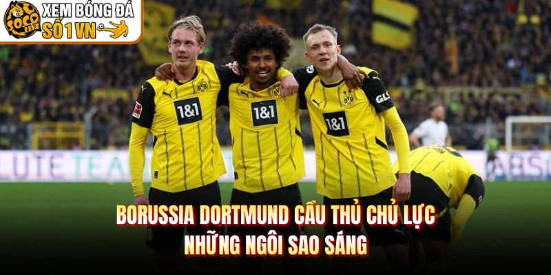 Borussia Dortmund Cầu Thủ Chủ Lực – Những Ngôi Sao Sáng