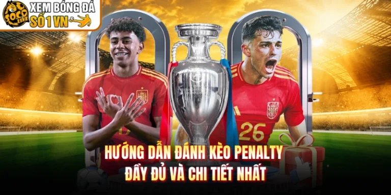 Hướng Dẫn Đánh Kèo Penalty Đầy Đủ Và Chi Tiết Nhất