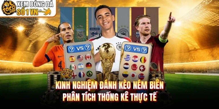 Kinh Nghiệm Đánh Kèo Ném Biên - Phân Tích Thống Kê Thực Tế