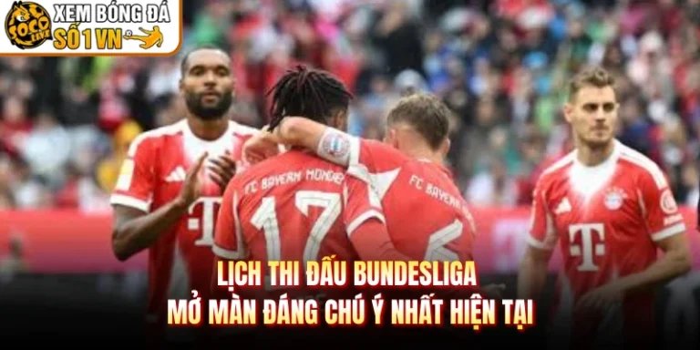 Lịch Thi Đấu Bundesliga Mở Màn Đáng Chú Ý Nhất Hiện Tại