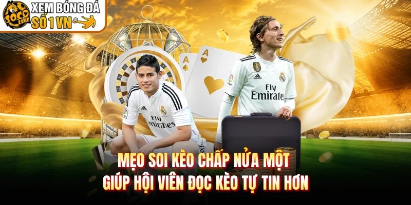 Mẹo Soi Kèo Chấp Nửa Một Giúp Hội Viên Đọc Kèo Tự Tin Hơn
