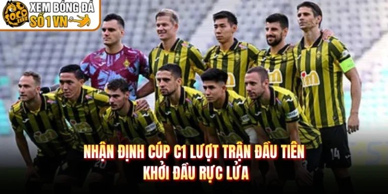 Nhận Định Cúp C1 Lượt Trận Đầu Tiên - Khởi Đầu Rực Lửa