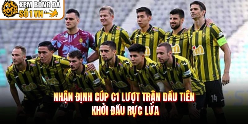Nhận Định Cúp C1 Lượt Trận Đầu Tiên – Khởi Đầu Rực Lửa