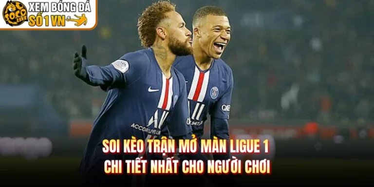 Soi Kèo Trận Mở Màn Ligue 1 Chi Tiết Nhất Cho Người Chơi