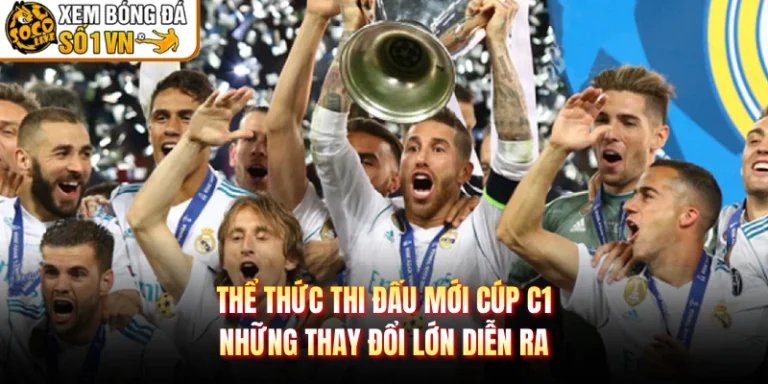 Thể Thức Thi Đấu Mới Cúp C1 - Những Thay Đổi Lớn Diễn Ra