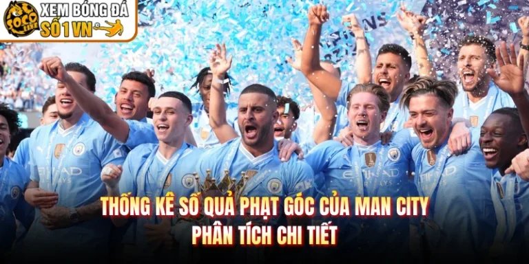 Thống Kê Số Quả Phạt Góc Của Man City - Phân Tích Chi Tiết