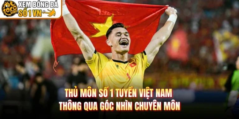 Thủ Môn Số 1 Tuyển Việt Nam Thông Qua Góc Nhìn Chuyên Môn